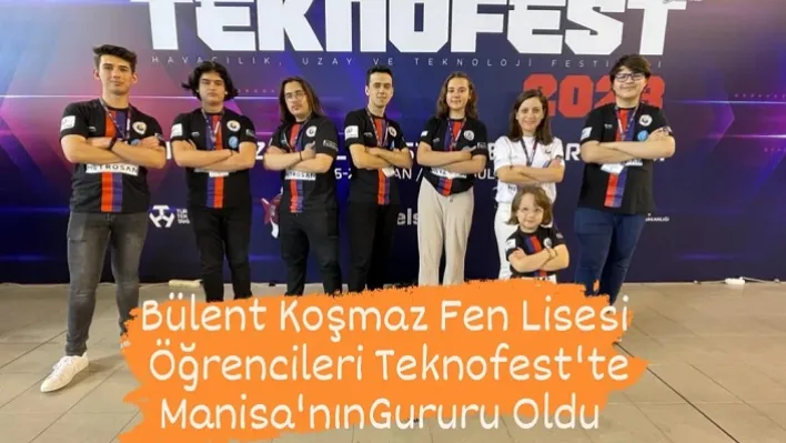 Bülent Koşmaz Fen Lisesi Öğrencileri Teknofest'te Manisa'nın Gururu Oldu