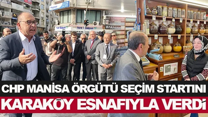 CHP Manisa Örgütü Seçim Startını Karaköy Esnafıyla Verdi