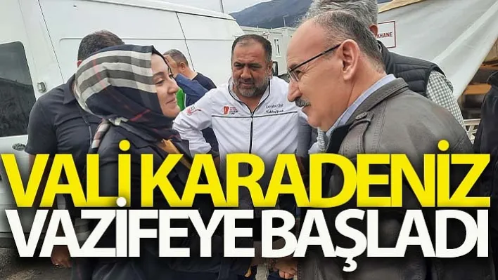 Deprem Bölgesinde Görevlendirilen Vali Karadeniz Vazifeye Başladı