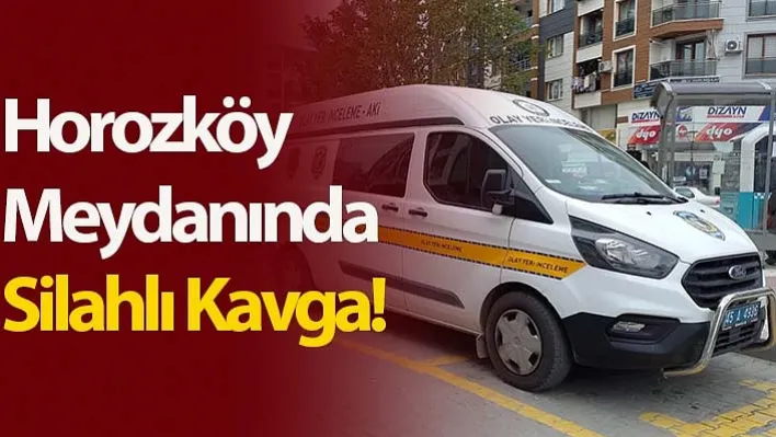 Horozköy Meydanında Herkesin İçinde Tabancayla Kavga Ettiler