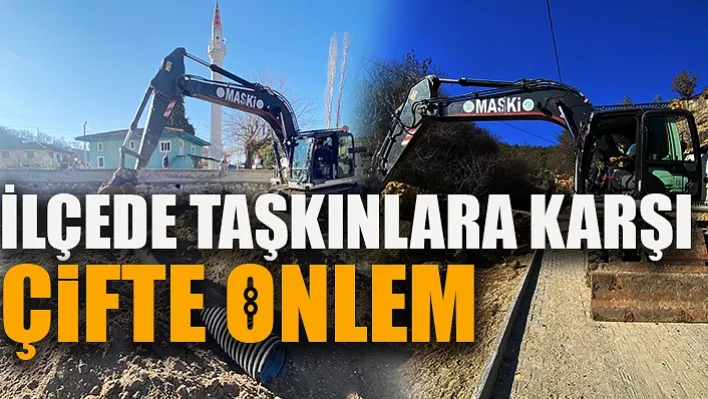 İlçede Taşkınlara Karşı Çifte Önlem