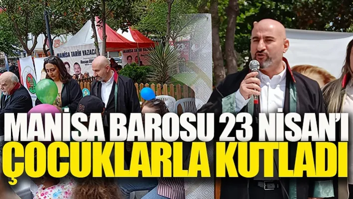 Manisa Barosu 23 Nisan'ı Çocuklarla Kutladı