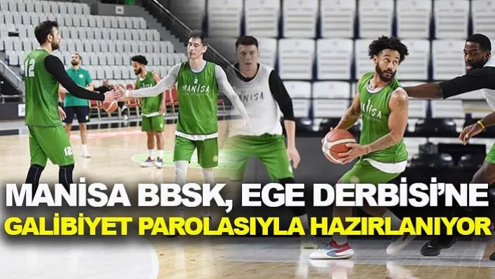 Manisa BBSK, Ege Derbisi'ne Galibiyet Parolasıyla Hazırlanıyor