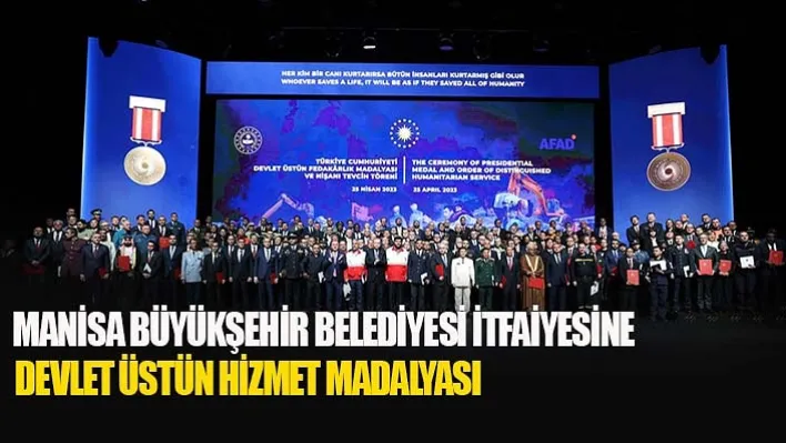 Manisa Büyükşehir Belediyesi İtfaiyesine Devlet Üstün Hizmet Madalyası