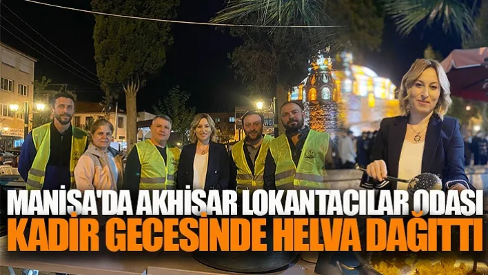 Manisa'da Akhisar Lokantacılar Odası Kadir Gecesinde Helva Dağıttı