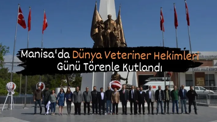 Manisa'da Dünya Veteriner Hekimleri Günü Törenle Kutlandı