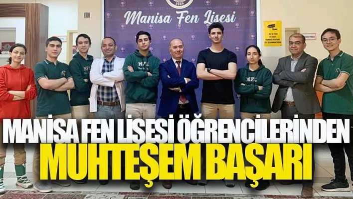 Manisa Fen Lisesi Öğrencilerinden Muhteşem Başarı