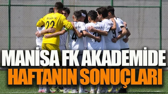 Manisa Fk Akademide Haftanın Sonuçları