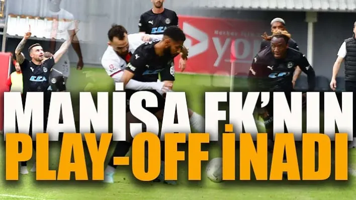 Manisa Fk'nın Play-Off İnadı!