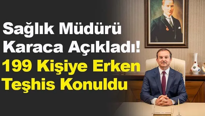 Manisa İl Sağlık Müdürü Karaca Açıkladı! 199 Kişiye Erken Teşhis Konuldu