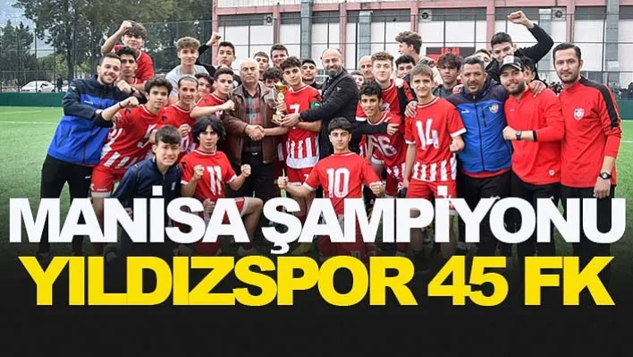 Manisa Şampiyonu Yıldızspor 45 Fk