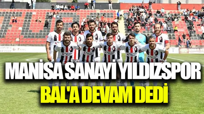 Manisa Sanayi Yıldızspor Bal'a Devam Dedi