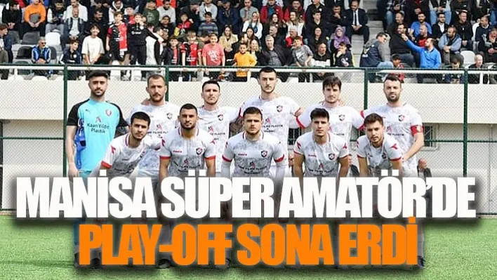 Manisa Süper Amatör'de Play-Off Sona Erdi