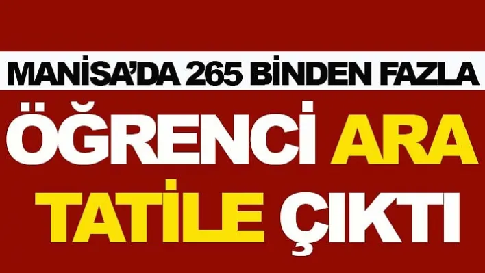 Manisa'da 265 Binden Fazla Öğrenci Ara Tatile Çıktı