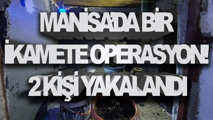 Manisa'da Bir İkamete Operasyon! 2 Kişi Yakalandı