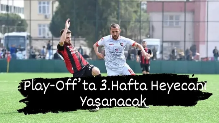 Manisa'da Play-Off'ta 3.Hafta Heyecanı Yaşanacak