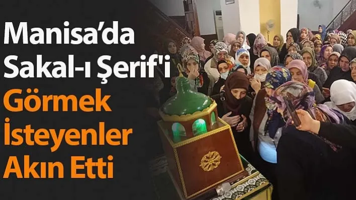 Manisa'da Sakal-ı Şerif'i Görmek İsteyenler Akın Etti