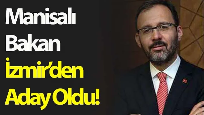 Manisalı Bakan İzmir'den Aday Oldu!