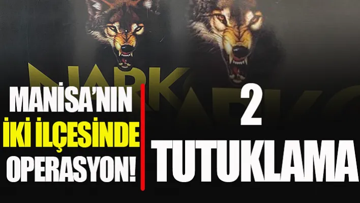 Manisa'nın İki İlçesinde Operasyon! 2 Tutuklama