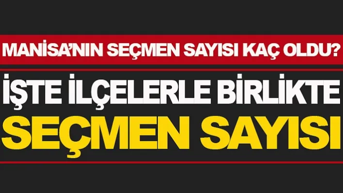 Manisa'nın Seçmen Sayısı Belli Oldu!