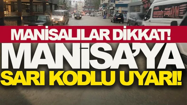 Manisa'ya Sarı Kodlu Uyarı!