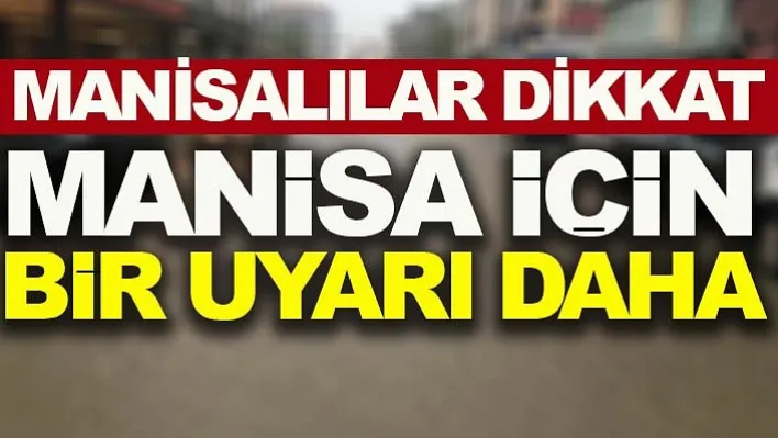 Meteoroloji'den Manisa İçin Bir Uyarı Daha