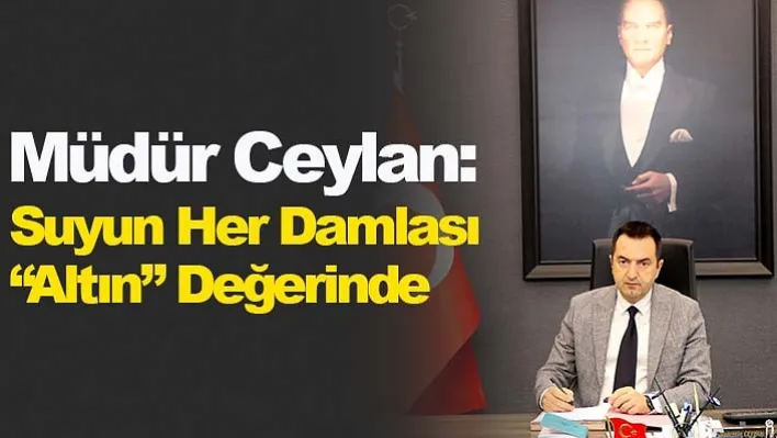 Müdür Ceylan Suyun Her Damlası 'Altın' Değerinde