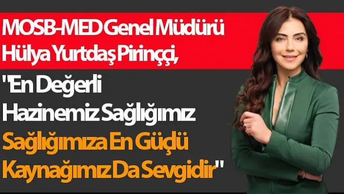 Pirinççi: "En Değerli Hazinemiz Sağlığımız Sağlığımıza En Güçlü Kaynağımız Da Sevgidir"