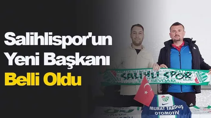 Salihlispor'un Yeni Başkanı Belli Oldu 