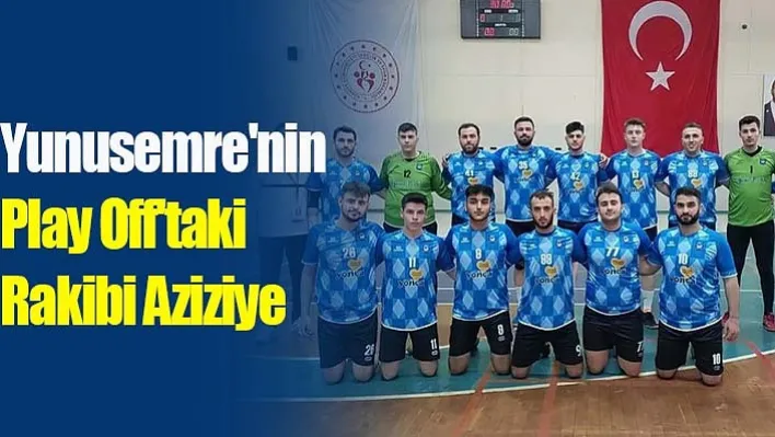 Yunusemre'nin Play Off'taki Rakibi Aziziye