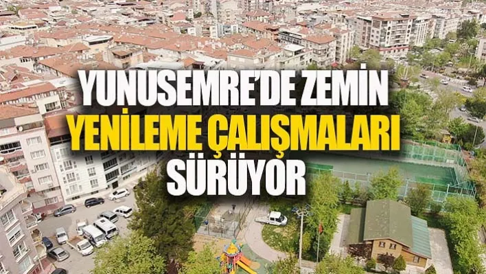 Yunusemre'de Zemin Yenileme Çalışmaları Sürüyor