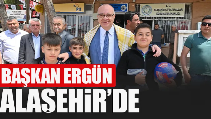 Başkan Ergün Alaşehir'de