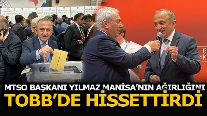 MTSO Başkanı Yılmaz Manisa'nın Ağırlığını TOBB'de Hissettirdi