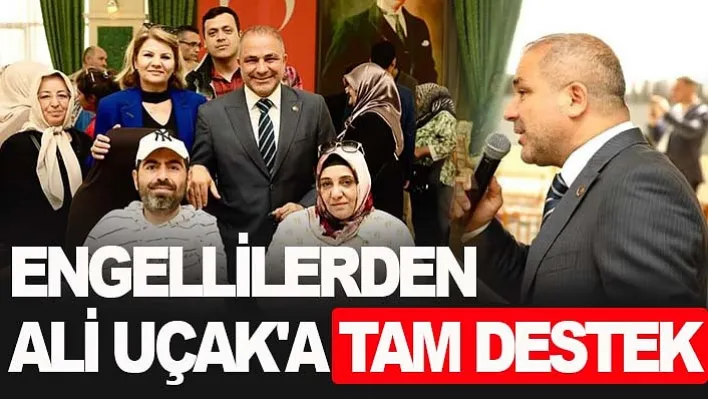 Engellilerden Ali Uçak'a Tam Destek