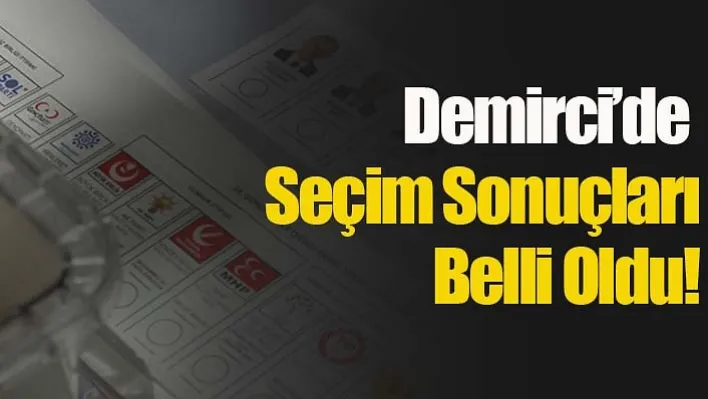 Demirci'de Seçim Sonuçları Açıklandı!