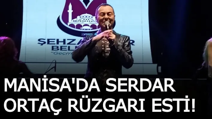 Manisa'da Serdar Ortaç Rüzgarı Esti!