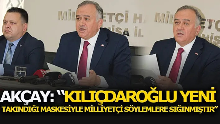 Akçay: 'Kılıçdaroğlu Yeni Takındığı Maskesiyle Milliyetçi Söylemlere Sığınmıştır'