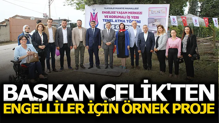 Başkan Çelik'ten Engelliler İçin Örnek Proje