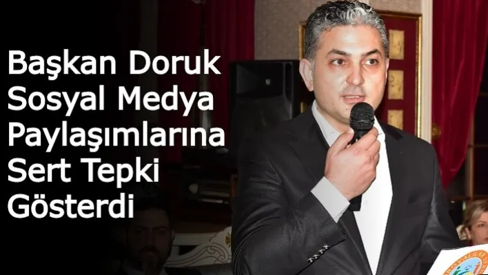 Başkan Doruk Sosyal Medya Paylaşımlarına Sert Tepki Gösterdi