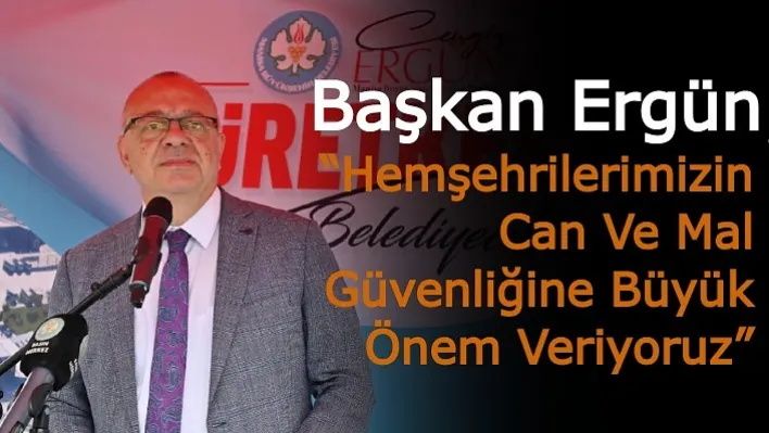 Başkan Ergün, "Büyük Önem Veriyoruz'