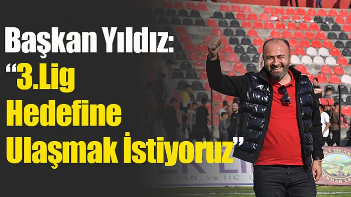 Başkan Yıldız: '3.Lig Hedefine Ulaşmak İstiyoruz'