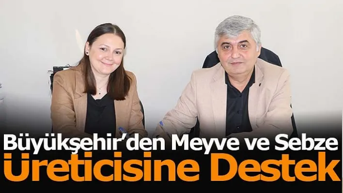 Büyükşehir'den Meyve ve Sebze Üreticisine Destek