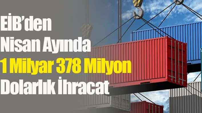 EİB'den Nisan Ayında 1 Milyar 378 Milyon Dolarlık İhracat