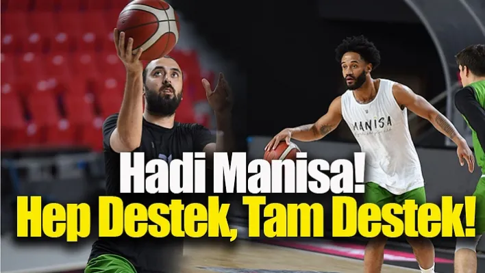 Hadi Manisa! Hep Destek, Tam Destek!