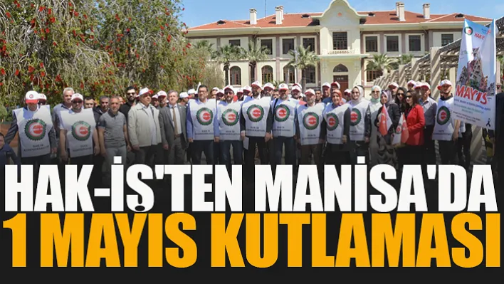 Hak-İş'ten Manisa'da 1 Mayıs Kutlaması