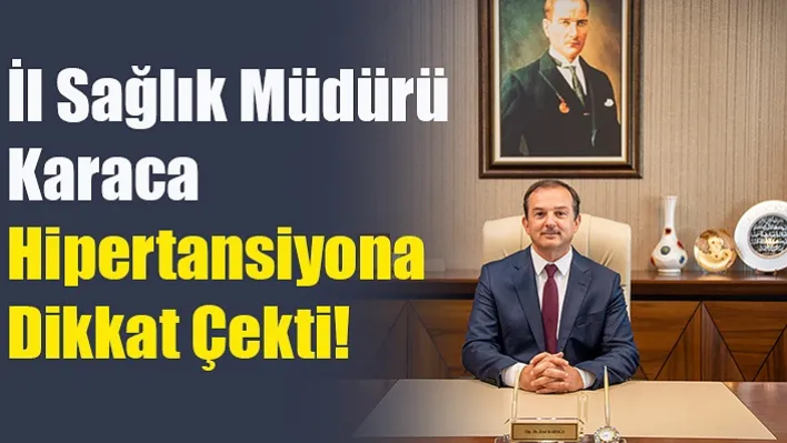 İl Sağlık Müdürü Karaca Hipertansiyona Dikkat Çekti!