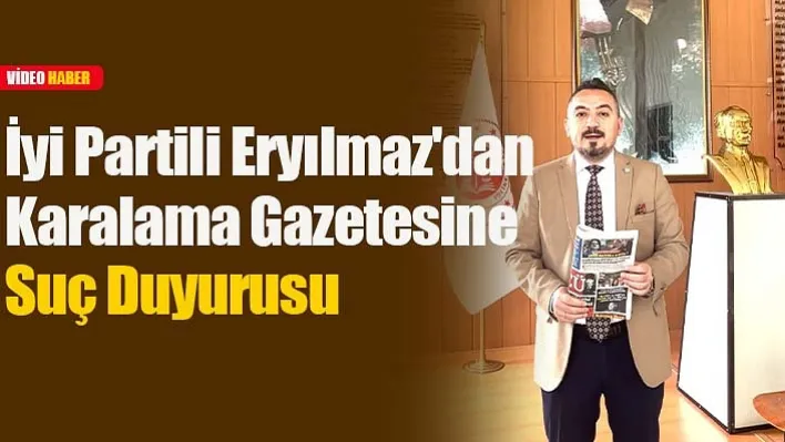 İyi Partili Eryılmaz Suç Duyurusunda Bulundu!