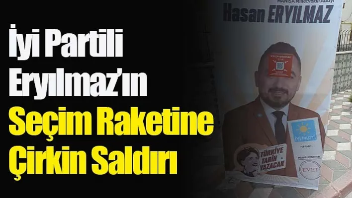 İyi Partili Eryılmaz'ın Seçim Raketine Çirkin Saldırı