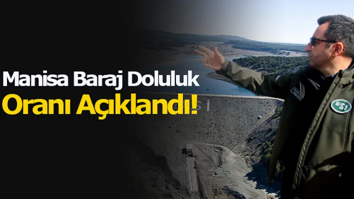 Manisa Baraj Doluluk Oranı Açıklandı!