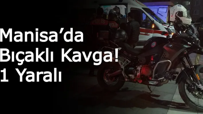 Manisa'da İki Grup Arasında Kavga! 1 Yaralı